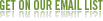 get on our email list